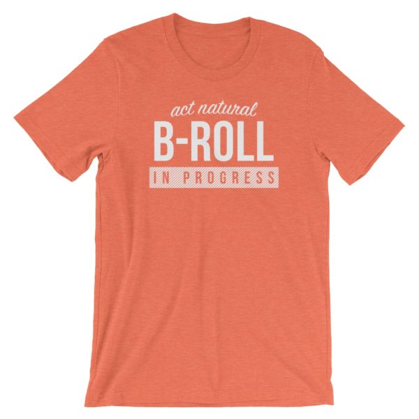 T-Shirt: Act Natural, B-Roll in Progress (Orange)